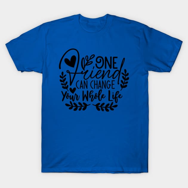 one friend can change your whole life T-Shirt by família